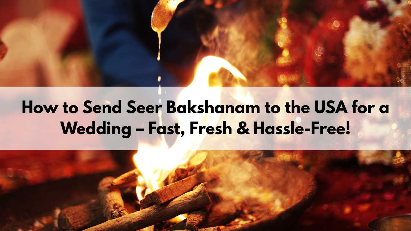 How to Send Seer Bakshanam to the USA for a Wedding – Fast, Fresh & Hassle-Free!