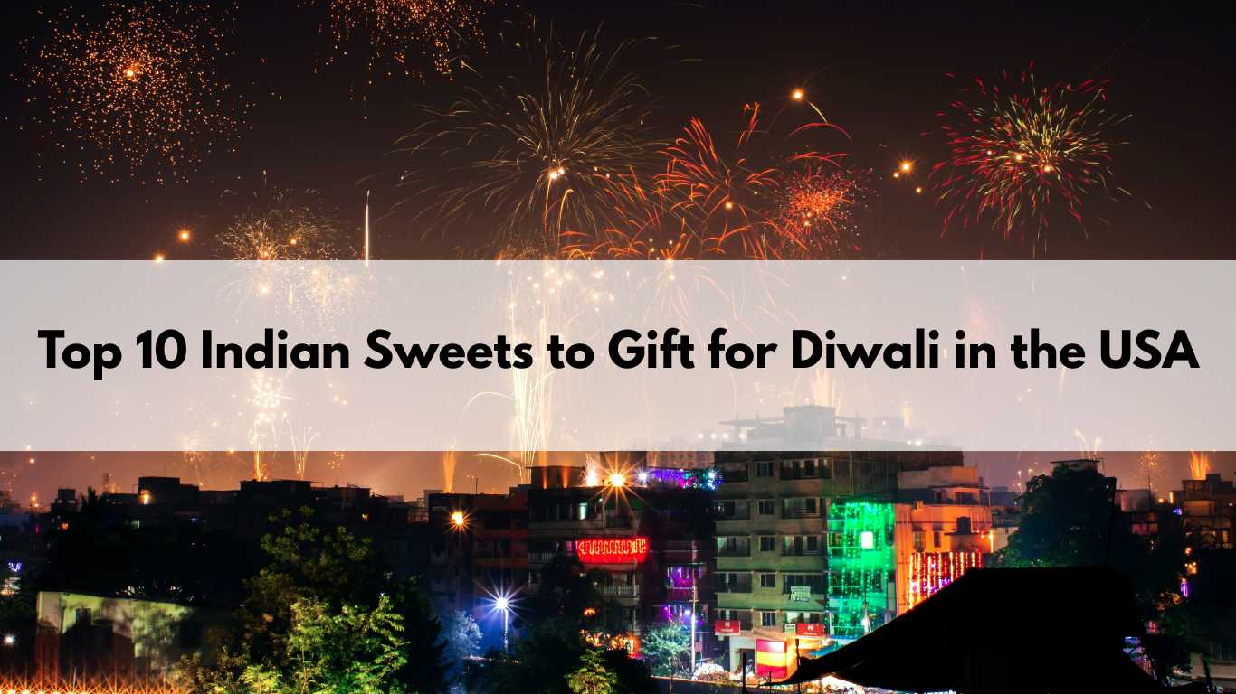 π Top 10 Indian Sweets to Gift for Diwali in the USA
